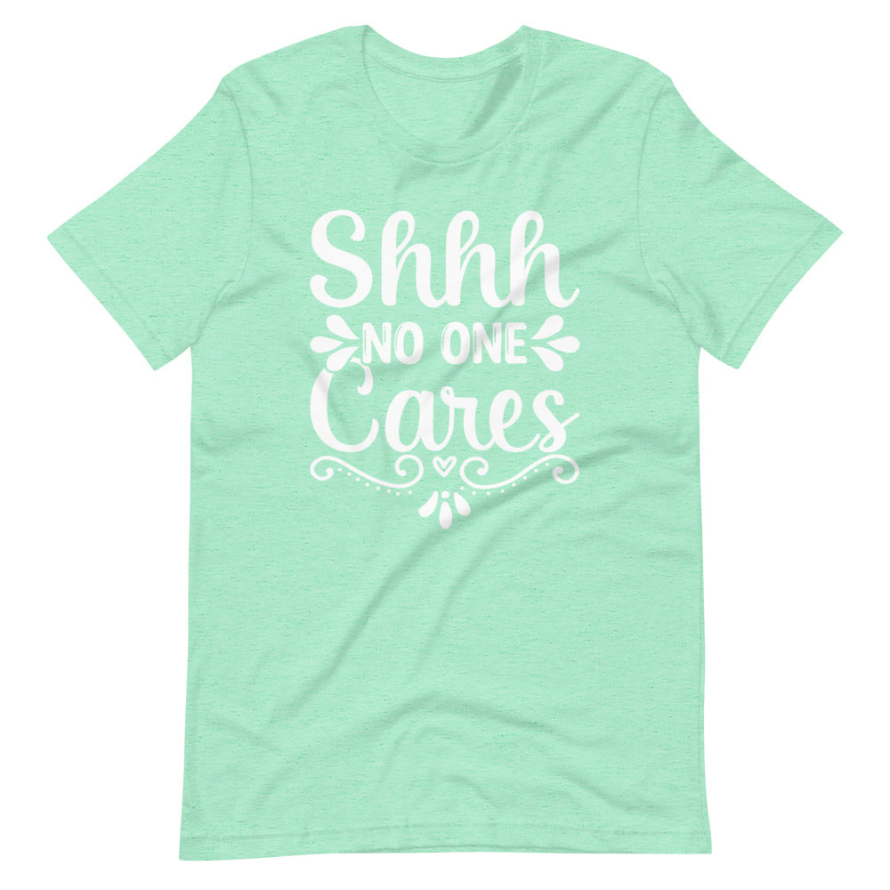 Shhh No One Cares Funny Short-Sleeve Unisex T-Shirt