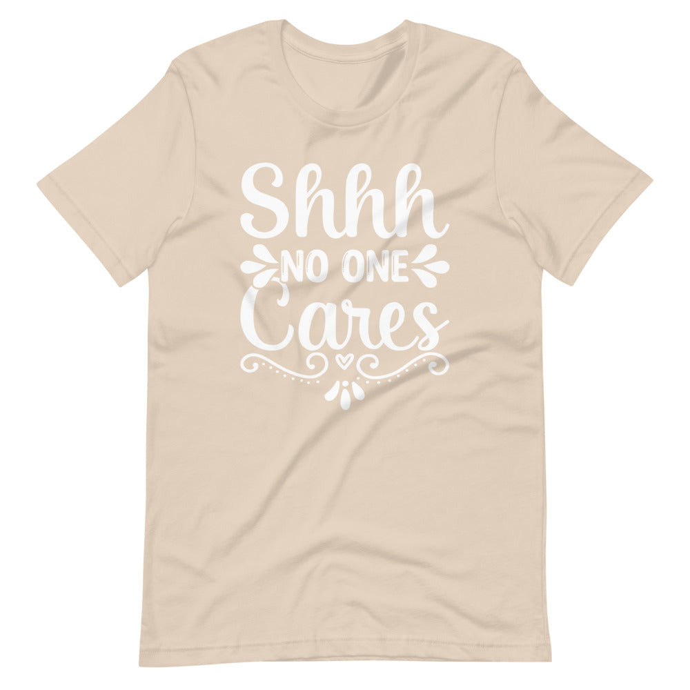Shhh No One Cares Funny Short-Sleeve Unisex T-Shirt