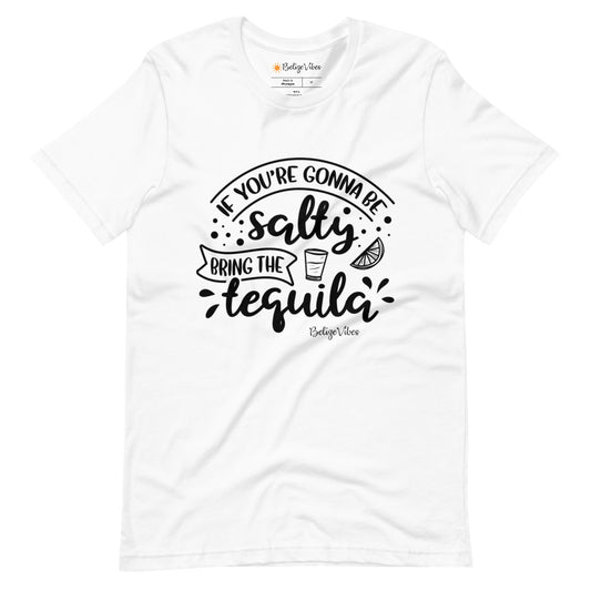 If You're Gonna Be Salty Bring The Tequila